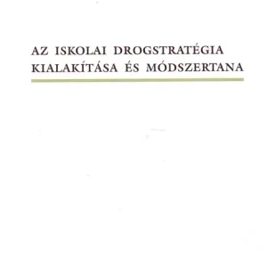 Az iskolai drogstratégia kialakítása és módszertana Akciós ár