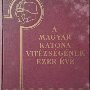 A magyar katona vitézségének ezer éve I-II. Vásárlói kedvenc