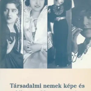 Akciós ár Társadalmi nemek képe és emlékezete Magyarországon a 19-20. században