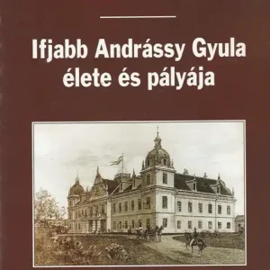 Azonnali szállítás Ifjabb Andrássy Gyula élete és pályája