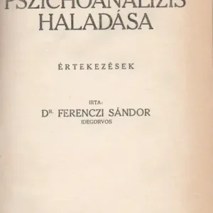 A pszichoanalízis haladása - A hisztéria és a pathoneurózisok - Idegesség és ösztönélet Ajánlat