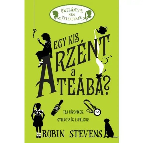 Újdonság Robin Stevens - Egy kis arzént a teába? - Úrilányok nem gyilkolnak 2.