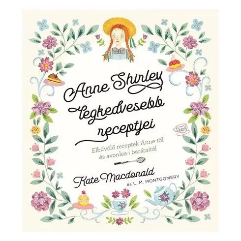 Anne Shirley legkedvesebb recepjei - Kate Macdonald, Lucy Maud Montgomery (kötött áras) Végkiárusítás