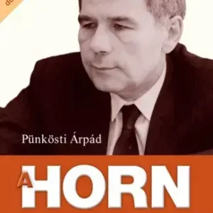 A Horn - Angyalföldtől a pártelnökségig 1932-1990 Nézd meg most