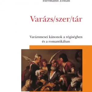 Varázs/szer/tár - A varázsmese kánonjai a régiség és a romantika irodalmában Rendeld meg most