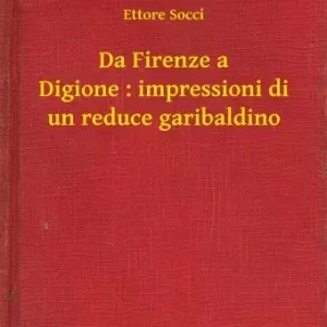 Akció Da Firenze a Digione : impressioni di un reduce garibaldino