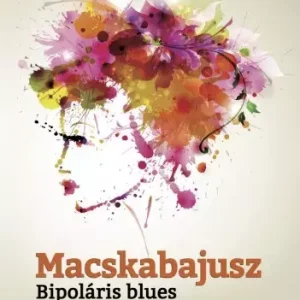 Vedd meg most Macskabajusz - Bipoláris blues