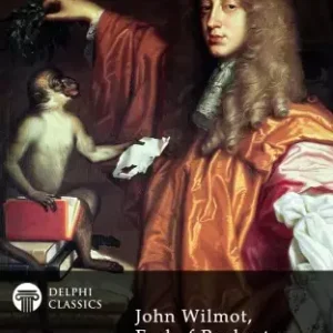 Delphi Complete Works of John Wilmot, Earl of Rochester (Illustrated) Ne maradj le