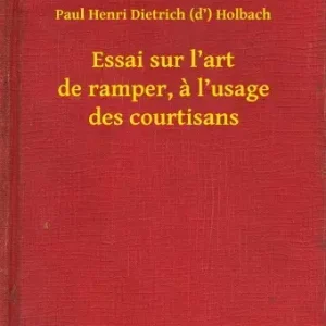 Vedd meg most Essai sur l’art de ramper, a l’usage des courtisans