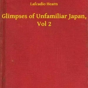 Azonnal elérhető Glimpses of Unfamiliar Japan, Vol 2
