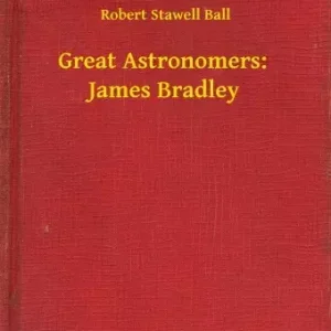 Csak ma Great Astronomers:  James Bradley