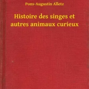 Szuper akció Histoire des singes et autres animaux curieux