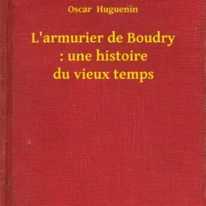 Vedd meg online L'armurier de Boudry : une histoire du vieux temps