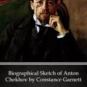 Biographical Sketch of Anton Chekhov by Constance Garnett by Anton Chekhov (Illustrated) Utolsó esély
