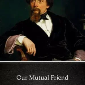 Azonnali szállítás Our Mutual Friend by Charles Dickens (Illustrated)
