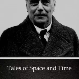 Utolsó esély Tales of Space and Time by H. G. Wells (Illustrated)