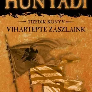 Újdonság Hunyadi - Vihartépte zászlaink