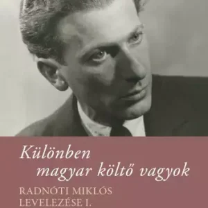 Vásárlói kedvenc Különben magyar költő vagyok - Radnóti Miklós levelezése I.