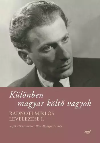 Vásárlói kedvenc Különben magyar költő vagyok - Radnóti Miklós levelezése I.