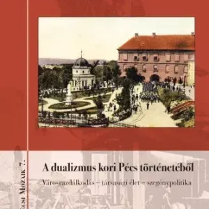 A dualizmus kori Pécs történetéből Kedvezményes ár