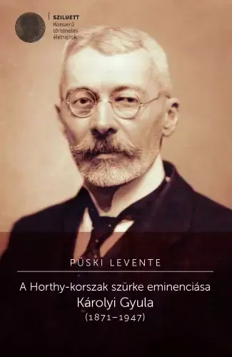 A Horthy-korszak szürke eminenciása. Károlyi Gyula (1871-1947) Outlet