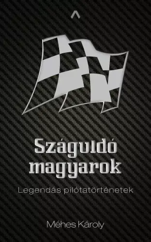 Száguldó magyarok - Legendás pilótatörténetek Outlet