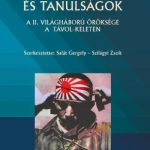 Traumák és tanulságok - A II. világháború öröksége a Távol-Keleten Vedd meg most