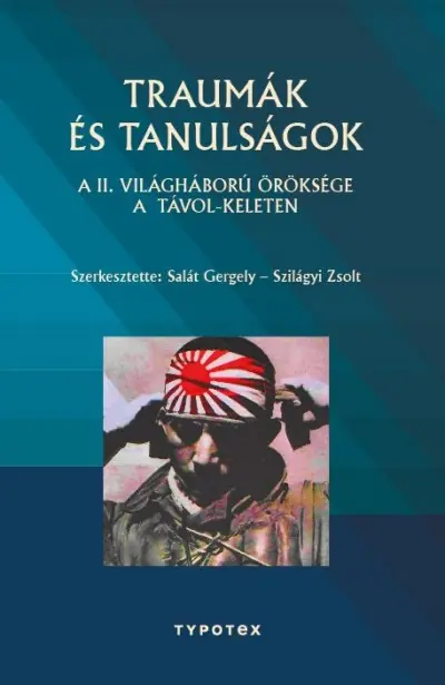 Traumák és tanulságok - A II. világháború öröksége a Távol-Keleten Vedd meg most