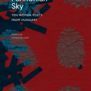Under a Pannonian Sky : Ten Women Poets from Hungary Kihagyhatatlan ajánlat