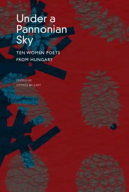 Under a Pannonian Sky : Ten Women Poets from Hungary Kihagyhatatlan ajánlat