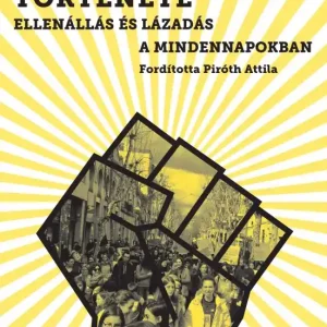 A munkásosztály története - Ellenállás és lázadás a mindennapokban Vedd meg most