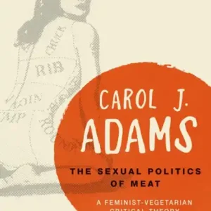 The Sexual Politics of Meat - A Feminist-Vegetarian Critical Theory Vedd meg online