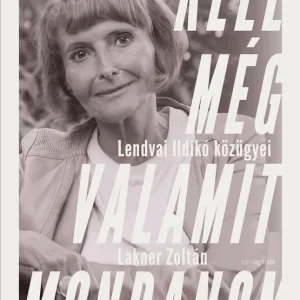 Legnépszerűbb Kell még valamit mondanom – Lendvai Ildikó közügyei