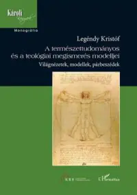 A természettudományos és a teológiai megismerés modelljei. Világnézetek, modellek, párbeszédek Prémium