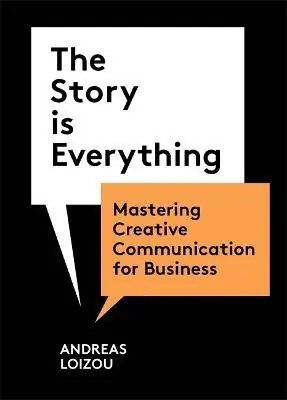 Biztonságos fizetés The Story is Everything : Mastering Creative Communication for Business