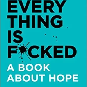 Ne maradj le Everything is F*cked - A Book About Hope