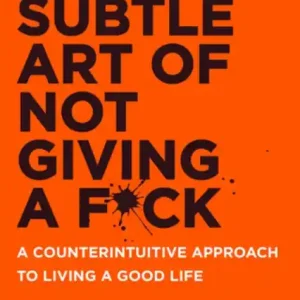 Rendeld meg most The Subtle Art of Not Giving a F*ck : A Counterintuitive Approach to Living a Good Life