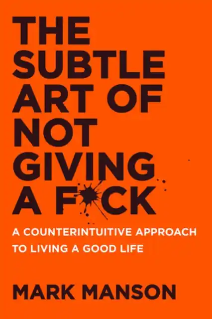 Rendeld meg most The Subtle Art of Not Giving a F*ck : A Counterintuitive Approach to Living a Good Life