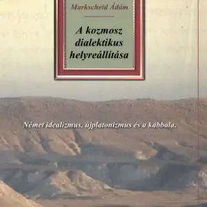 A kozmosz dialektikus helyreállítása - Német idealizmus, újplatonizmus és a kabbala Különleges ajánlat