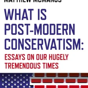 What Is Post-Modern Conservatism : Essays On Our Hugely Tremendous Times Vedd meg online