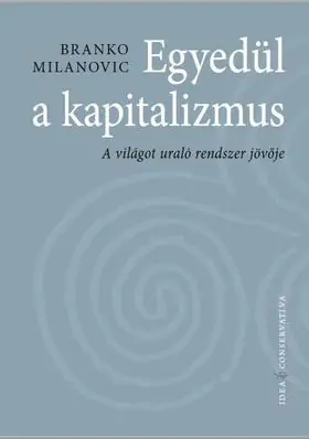 Egyedül a kapitalizmus: A világot uraló rendszer jövője Szuper ajánlat