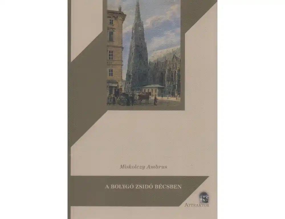 A bolygó zsidó Bécsben - Gustave Deicthal, Metternich és a magyar kérdés 1836-1837-ben Olcsó