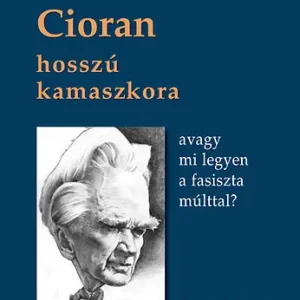 Vedd meg online Cioran hosszú kamaszkora, avagy mi legyen a fasiszta múlttal?