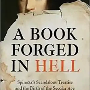 A Book Forged in Hell - Spinoza’s Scandalous Treatise and the Birth of the Secular Age Gyors szállítás