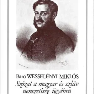 Biztonságos vásárlás Báró Wesselényi Miklós: Szózat a magyar és szláv nemzetiség ügyében