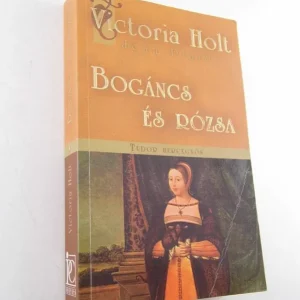 Victoria Holt, Jean Plaidy: Bogáncs és rózsa Vedd meg online