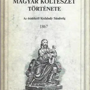 Toldy Ferenc: A magyar költészet története - Az ősidőktől Kisfaludy Sándorig - 1867 Szezonális akció
