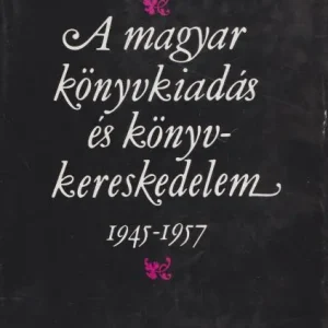 Varga Sándor: A magyar könyvkiadás és könyvkereskedelem 1945-1957 Újdonság