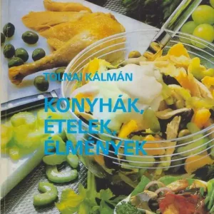 Tolnai Kálmán: Konyhák, ételek, élmények Bestseller