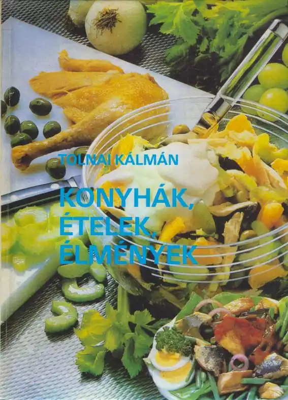 Tolnai Kálmán: Konyhák, ételek, élmények Bestseller